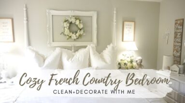 🌸🌿CLEAN & DECORATE WITH ME | FRENCH COUNTRY FARMHOUSE STYLE | COZY BEDROOM IDEAS | MONICA ROSE