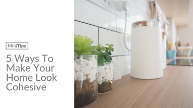 5 Ways To Make Your Home Look Cohesive