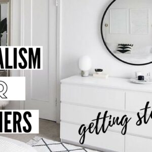 Minimalism For Beginners - How To Get Started!