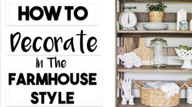 INTERIOR DESIGN | How to Shop for Your Interior Design Style - FARMHOUSE STYLE