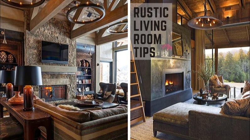 RUSTIC STYLE LIVING ROOM TIPS | 10 KEY FEATURES