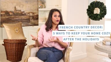 French Country Decor | 5 Ways to Keep Your Home Cozy After the Holidays | Amitha Verma