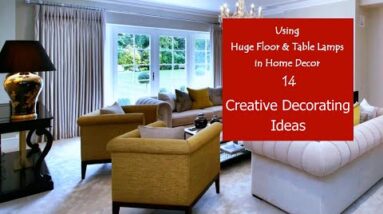 Using Huge Floor & Table Lamps in Home Decor | CREATIVE DECORATING IDEAS #14