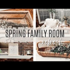 COZY FAMILY ROOM REFRESH AND DECORATE WITH ME | Simple Spring and Summer Decorating Ideas