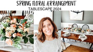 DIY FRESH AND FAUX SPRING FLORAL ARRANGEMENTS | SPRING TABLESCAPE 2024